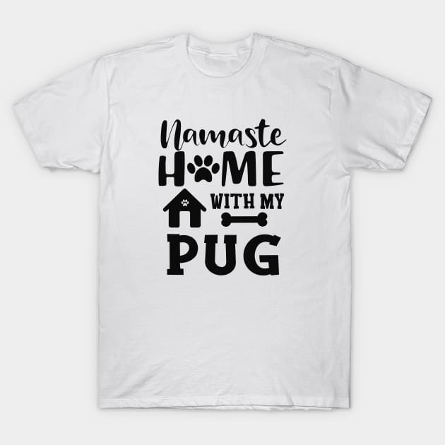 Pug dog - Namaste home with my pug T-Shirt by KC Happy Shop